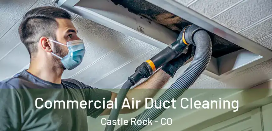  Commercial Air Duct Cleaning Castle Rock - CO