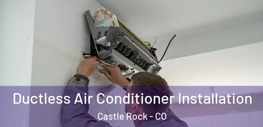  Ductless Air Conditioner Installation Castle Rock - CO