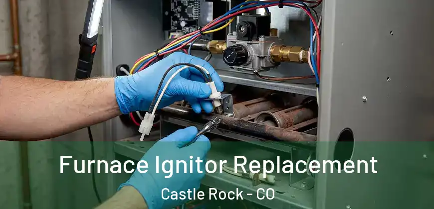 Furnace Ignitor Replacement Castle Rock - CO