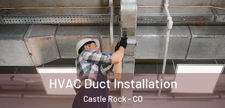  HVAC Duct Installation Castle Rock - CO